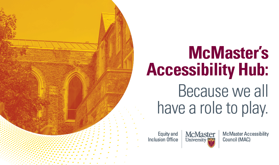 Poster promoting McMaster's Accessibility Hub website, reads "McMaster's Accessibility Hub: Because we all have a role to play." with an image of University Hall.