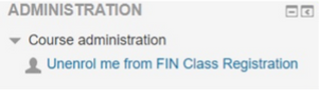 A screenshot of a grey box. Within the box there is text that reads ‘Administration’ and ‘Course administration’ with a drop down icon. Underneath, there is text that reads ‘Unenroll me from FIN Class registration’ 