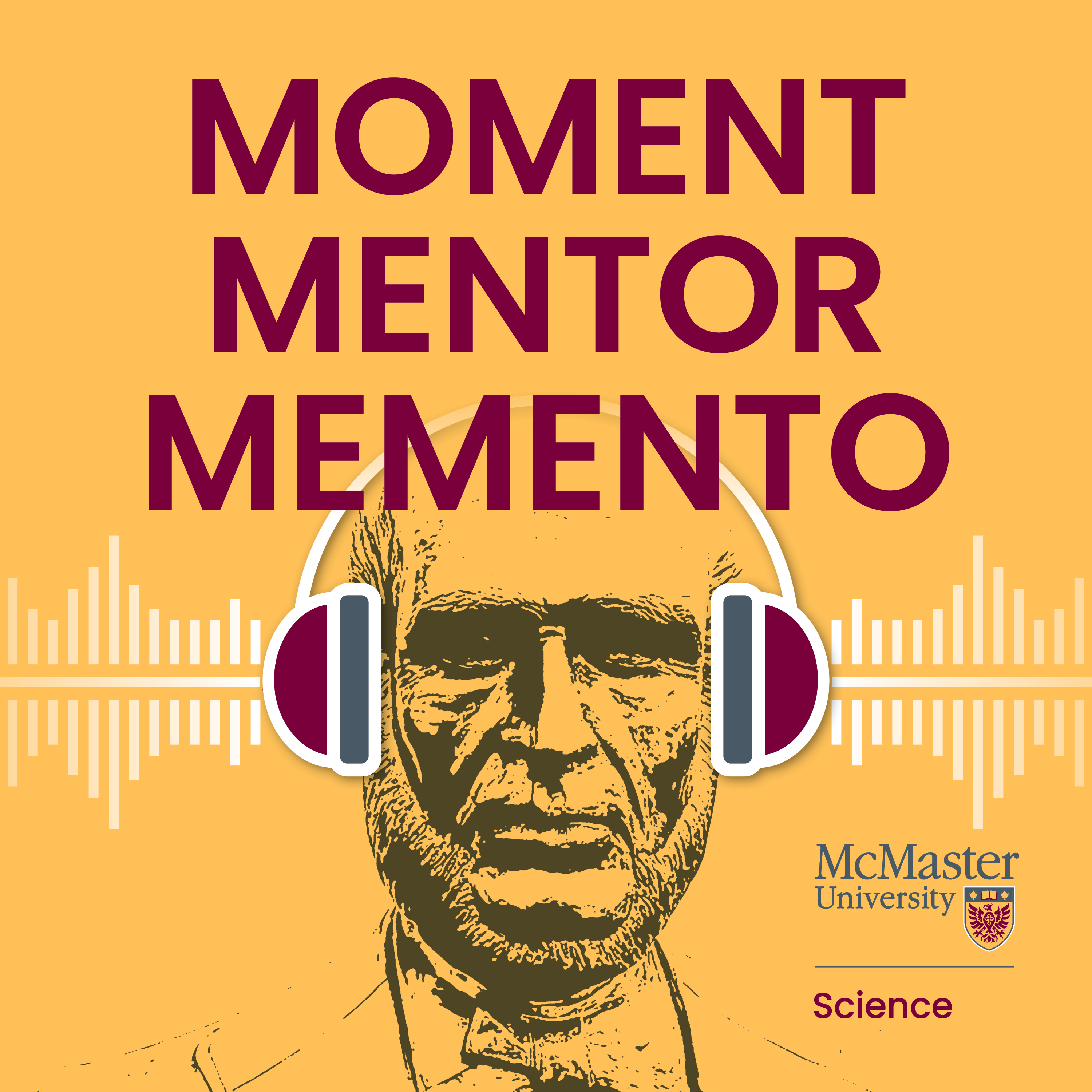 A square graphic with a yellow background and a drawing of the face of the Senator William McMaster statue. There is a grey and maroon set of headphones and white sound waves superimposed over the drawing of his face. The graphic reads, ‘Moment Mentor Memento,’ and features the logo of the Faculty of Science. 