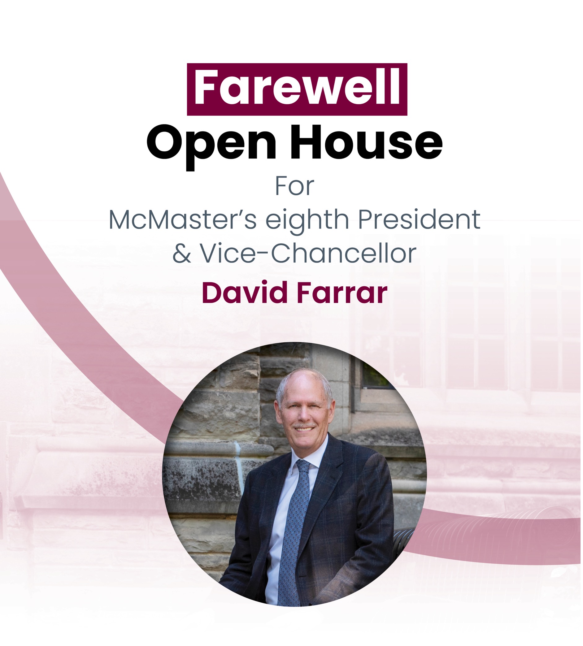 circular image of David Farrar smiling, with text above it that reads: Farewell Open House for McMaster's eight president and vice-chancellor, David Farrar