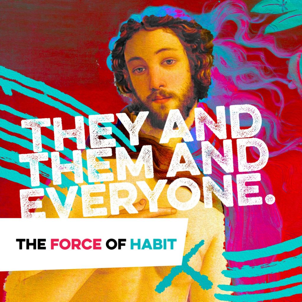 A graphic featuring a stylized representation of Jesus Christ with the text, 'they and them and everyone - The Force of Habit' overlaid on the image