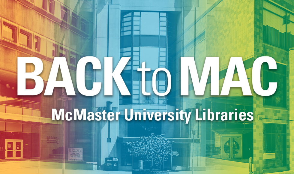Colourful photo of libraries with text that reads Back to Mac: McMaster University Libraries