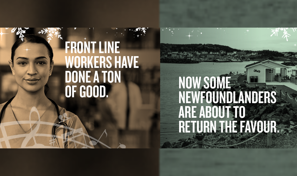 The image is divided into two halves. The left side features a hospital caregiver with the words, “Frontline workers have done a ton of good.” The right side has a photo of houses alongside the ocean with the caption, “Now some Newfoundlanders are about to return the favour.”