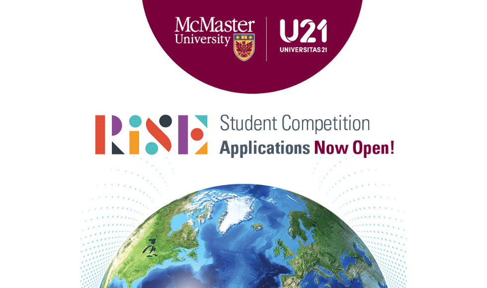 A graphic that reads U21 Universitas 21 Student Competition Applications Now Open! The text is on a white background. There is a maroon half circle at the top with McMaster branding and a globe in the lower half of the image.