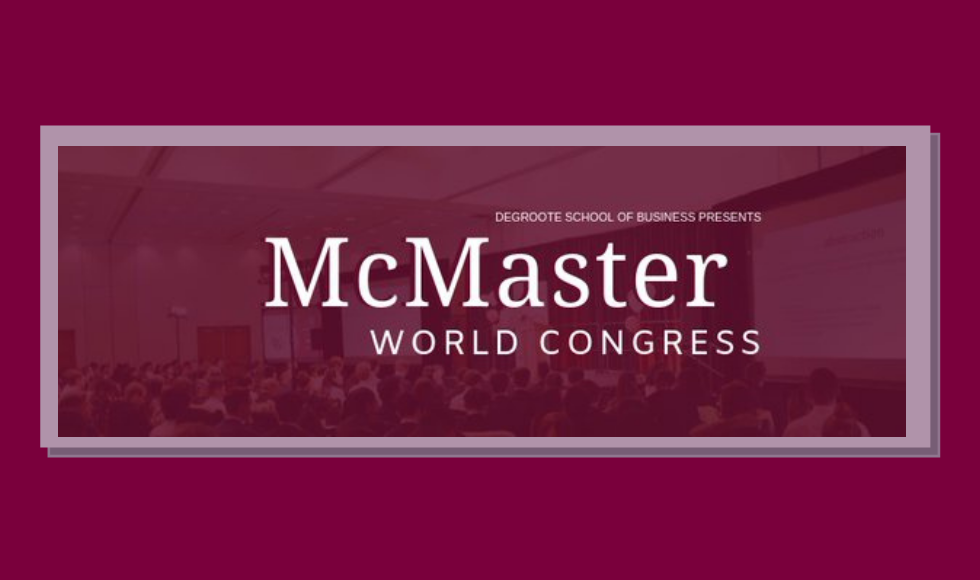 A graphic that reads ‘DeGroote School of Business presents McMaster World Congress.’ The graphic is sitting on a maroon background.