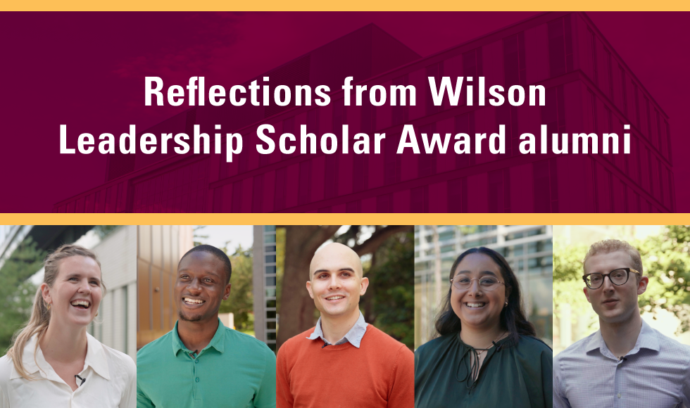 A graphic that reads 'Reflections from Wilson Leadership Scholar Award alumni' and features the headshots of Hanna Chidwick, Kwasi Adu-Poku, Luke Yaeger, Carol Markos and Josh Young.