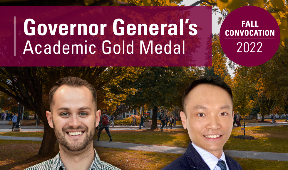 A graphic that reads, ‘Governor General’s Academic Gold Medal | Fall Convocation 2022.’ It features headshots of Tanner Stokes and Peter Ho set against a backdrop of a photo of McMaster’s campus.