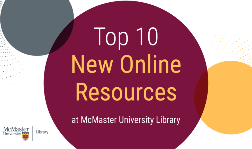 A graphic that reads, ‘Top 10 New Online Resources at McMaster University Library’ and features the McMaster University Library logo.
