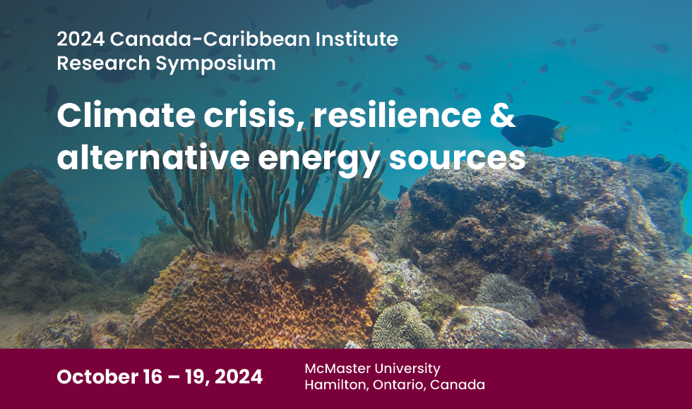 An underwater scene of ocean floor vegetation is the backdrop for text that reads: 2024 Canada-Caribbean Institute Research Symposium: Climate crisis, resilience & alternative energy sources, Oct. 16-19, McMaster University.