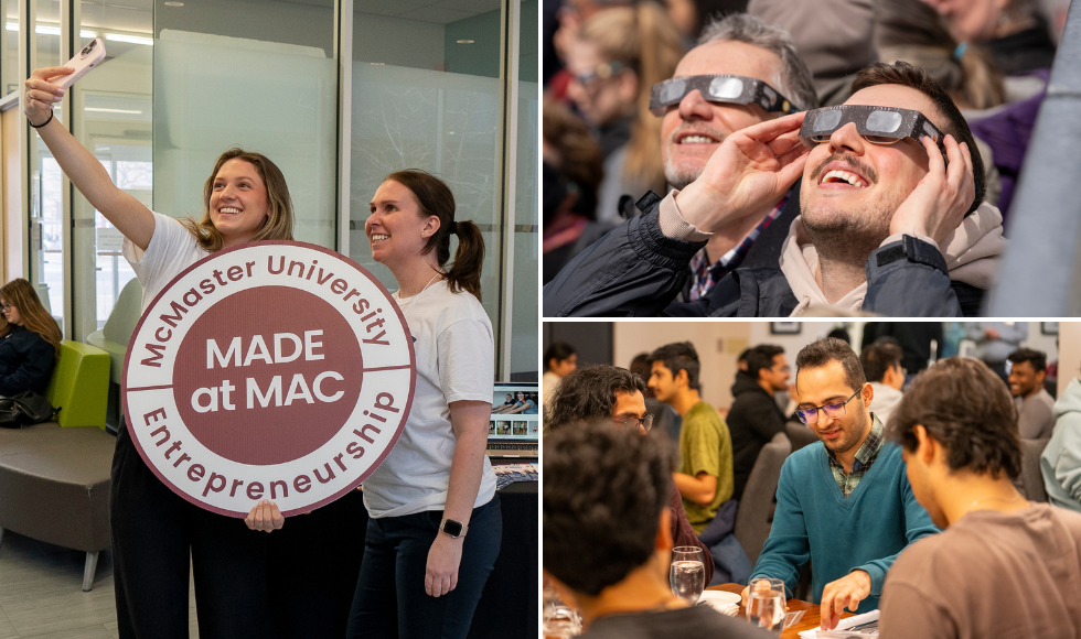 A grid of three photos. One shows two people taking a selfie while holding a sign that reads, Made at Mac - McMaster University entrepreneurship. The others show two people looking up while wearing eclipse glasses, and the third photo shows a group of people seated around a dining table.