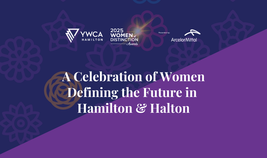 A purple and blue rectangle with white text that reads: A celebration of Women Defining the Future in Hamilton and Halton, along with the logos for the YWCA, the YWCA Women of Distinction Awards and sponsor Arcelor Mittal.