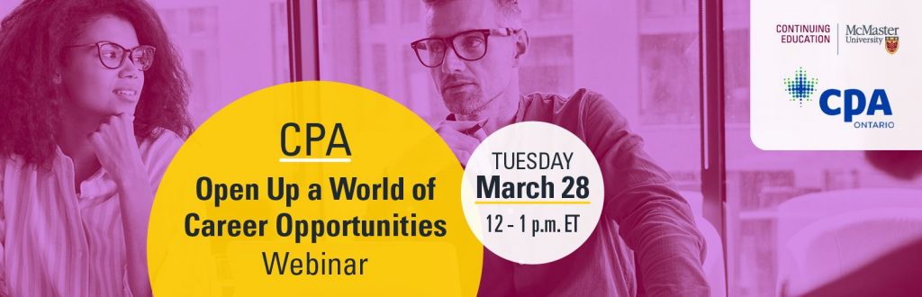 A graphic that reads, ‘CPA - Open up a world of career opportunities webinar. Tuesday March 28 - 12-1pm ET.’ It features two people in conversation and the logos of McMaster University’s Continuing Education and Chartered Professional Accountants of Ontario.