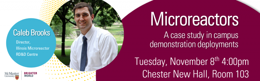 A graphic that reads, ‘Microreactors - A case study in campus demonstration deployments. Tuesday, November 8th 4:00 p.m. Chester New Hall, Room 103.’ It also features an image of Caleb Brooks.