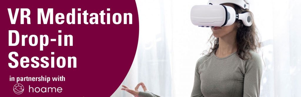 A graphic that reads, 'VR Meditation drop-in session in partnership with hoame,' and features a photo of a woman wearing a VR headset