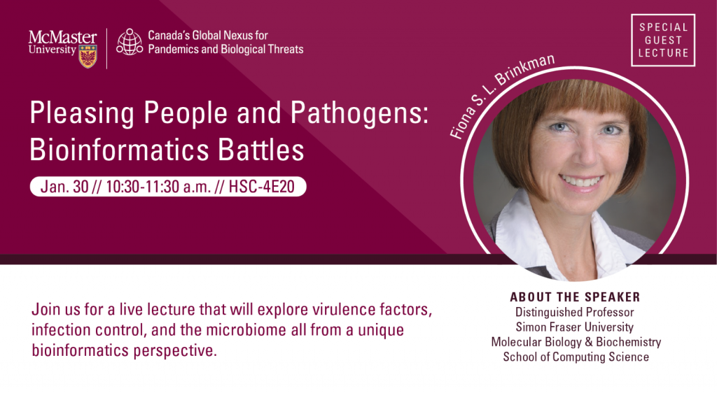 A maroon and white graphic with a main title that reads, ‘Pleasing People and Pathogens: Bioinformatics Battles.’ It also includes a headshot of Fiona S.L. Brinkman and the logo for Canada’s Global Nexus for Pandemics and Biological Threats.