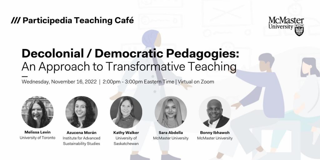 A graphic that advertises Participedia’s ‘Decolonial/Democratic Pedagogies: An Approach to Transformative Teaching’ event and features the headshots of Melissa Levin, Azucena Moran, Kathy Walker, Sara Abdella and Bonny Ibhawoh.