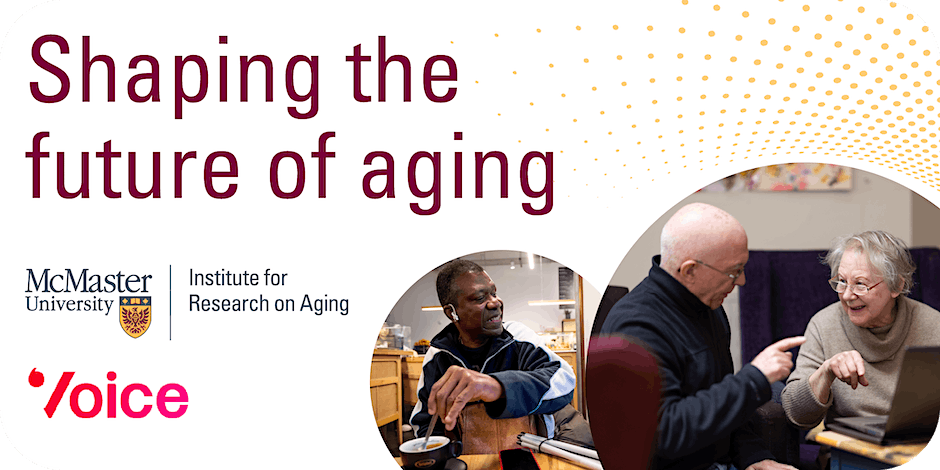 A graphic that reads, ‘Shaping the future of aging.’ It features two photos or older people and the McMaster University Institute for Research on Aging logo.