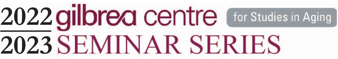 A simple maroon, black and grey text graphic that reads, ‘2022/2023 Gilbrea Centre for Studies in Aging Seminar Series.’